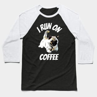 Pug I Run on Coffee Baseball T-Shirt